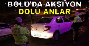 BOLU'DA AKSİYON DOLU ANLAR