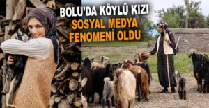 BOLU'DA KÖYLÜ KIZI SOSYAL MEDYA FENOMENİ OLDU