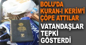 BOLU'DA KURAN-I KERİM'İ ÇÖPE ATTILAR