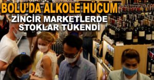 BOLU'DA MARKETLERDE ALKOL İZDİHAMI