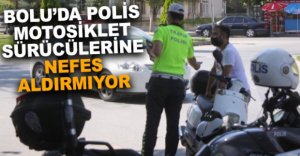 BOLU'DA POLİS NEFES ALDIRMIYOR