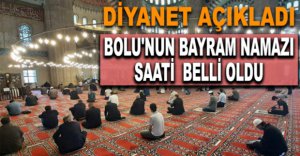 BOLU'NUN BAYRAM NAMAZI SAATİ BELLİ OLDU