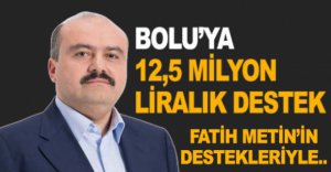 BOLU'YA 12,5 MİLYON LİRALIK DESTEK