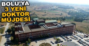 BOLU'YA 3 YENİ DOKTOR MÜJDESİ