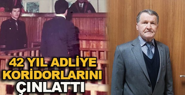 42 YIL ADLİYE  KORİDORLARINI ÇINLATTI