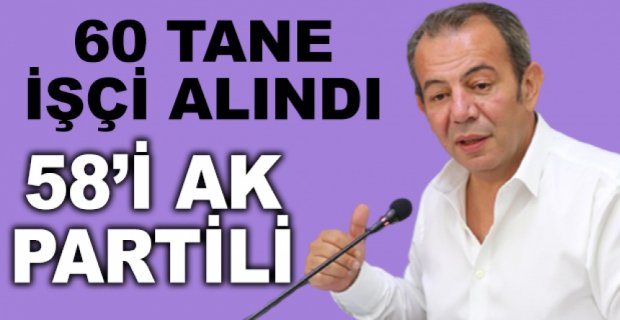 60 TANE İŞÇİ ALINDI, 58’İ AK PARTİLİ