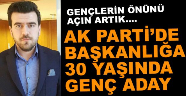 AK PARTİ'DE EN GENÇ ADAY ÇAKICI
