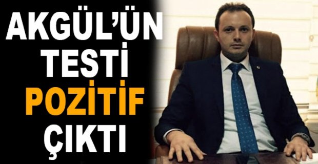AKGÜL’ÜN TESTİ POZİTİF ÇIKTI