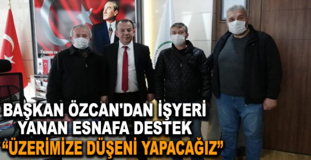 BAŞKAN ÖZCAN'DAN İŞYERİ YANAN ESNAFA DESTEK
