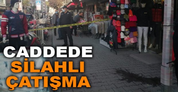 CADDEDE SİLAHLI ÇATIŞMA