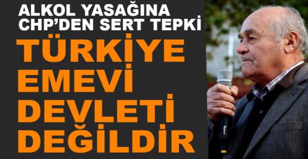 CHP'DEN ALKOL YASAĞINA TEPKİ
