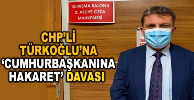 TÜRKOĞLU’NA ‘CUMHURBAŞKANINA HAKARET’ DAVASI