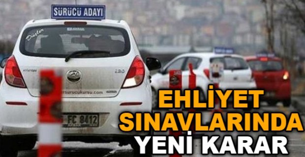EHLİYET SINAVLARINDA YENİ KARAR