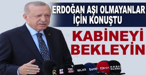 ERDOĞAN'DAN AŞI OLMAYANLAR İÇİN AÇIKLAMA
