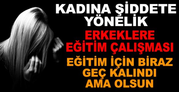 KADINA ŞİDDETE YÖNELİK EĞİTİM ÇALIŞMASI