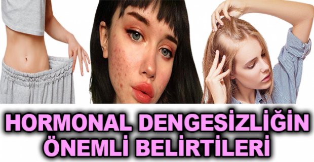 HORMONAL DENGESİZLİĞİN ÖNEMLİ BELİRTİLERİ