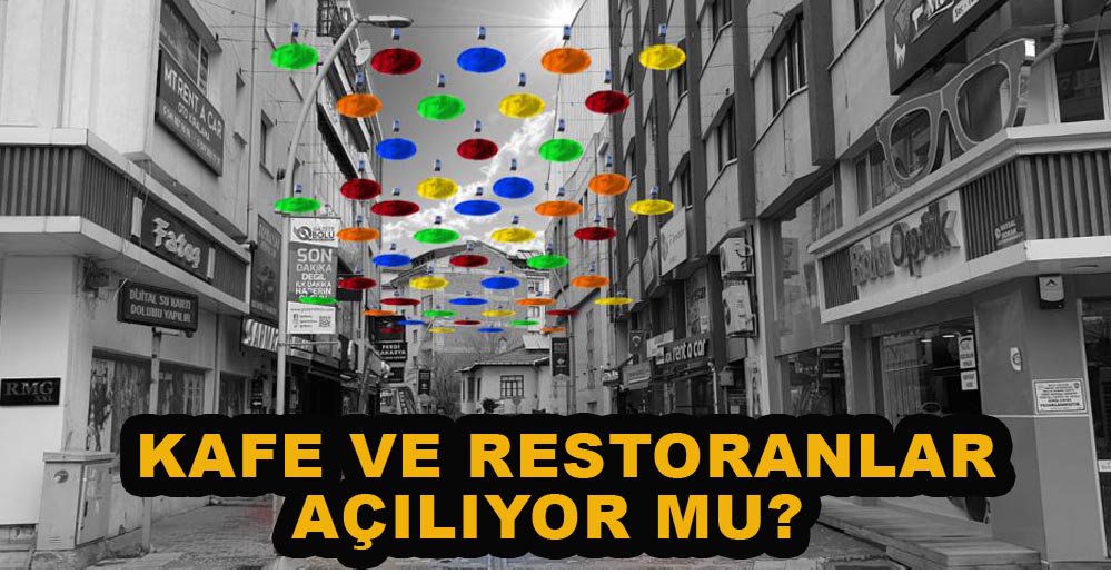 KAFE VE RESTORANLAR AÇILACAK MI?