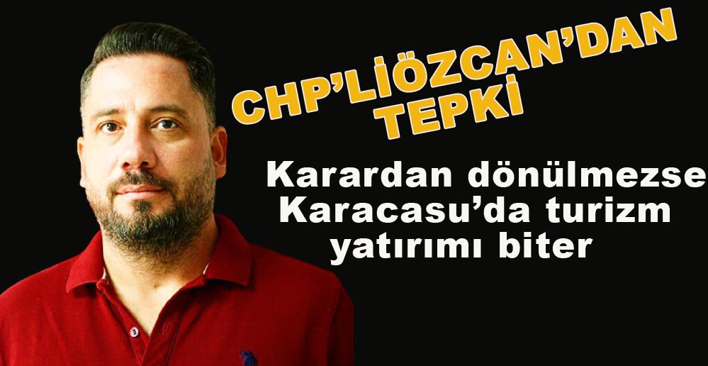 KARACASU’NUN TURİZM BÖLGESİ DIŞINA ÇIKARTILMASINA ÖZCAN’DAN TEPKİ