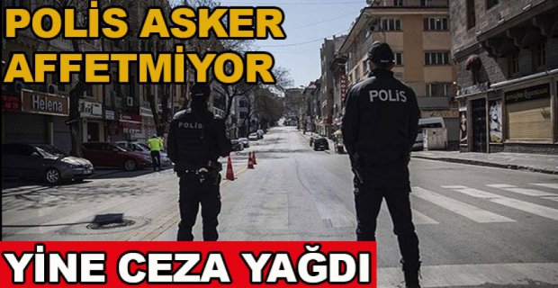 KISITLAMALARA UYMAYANLARA CEZA YAĞDI