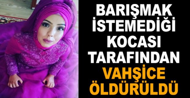 KOCASI TARAFINDAN VAHŞİCE ÖLDÜRÜLDÜ