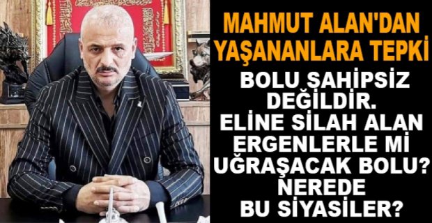 MAHMUT ALAN'DAN YAŞANANLARA TEPKİ