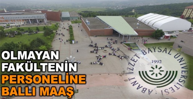 OLMAYAN FAKÜLTENİN PERSONELİNE BALLI MAAŞ