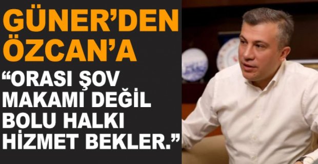 “ORASI ŞOV MAKAMI DEĞİL