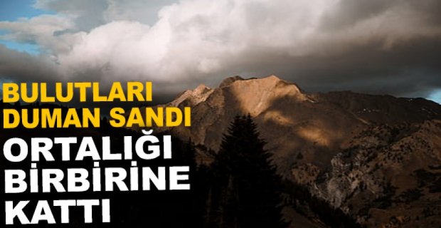 BULUTLARI DUMAN SANDI PANİK YARATTI