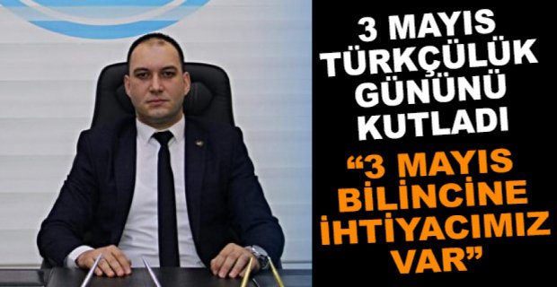 ÖZKALEM’DEN 3 MAYIS ŞUURU VURGUSU