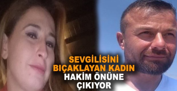 SEVGİLİSİNİ BIÇAKLAYAN KADIN HAKİM ÖNÜNE ÇIKIYOR