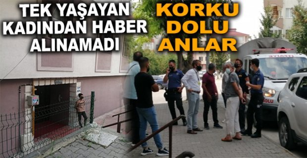 TEK YAŞAYAN KADINDAN HABER ALINAMADI