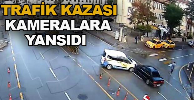 TRAFİK KAZASI KAMERALARA YANSIDI