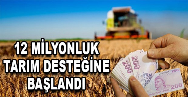 12 MİLYONLUK DESTEK ÖDEMELERİ BAŞLADI