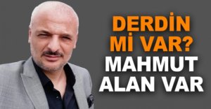 DERDİN Mİ VAR? MAHMUT ALAN VAR..