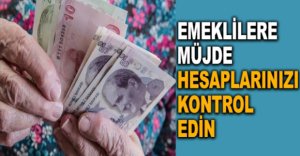 EMEKLİLERE MÜJDE