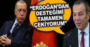 “ERDOĞAN'DAN DESTEĞİMİ TAMAMEN ÇEKİYORUM”