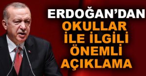 ERDOĞAN'DAN OKULLAR  İLE İLGİLİ ÖNEMLİ AÇIKLAMA