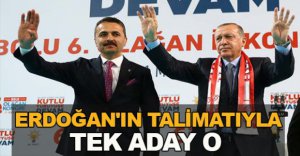 ERDOĞAN'IN TALİMATIYLA TEK ADAY O