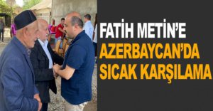 FATİH METİN'E AZERBAYCAN'DA SICAK KARŞILAMA