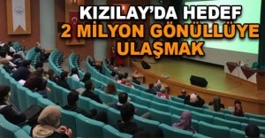KIZILAY'DA HEDEF 2 MİLYON GÖNÜLLÜYE ULAŞMAK