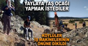 KÖYLÜLER İŞ MAKİNELERİNE KARŞI KOYDU