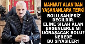 MAHMUT ALAN'DAN YAŞANANLARA TEPKİ