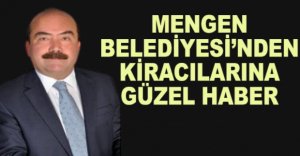 MENGEN BELEDİYESİ'NDEN KİRACILARINA GÜZEL HABER