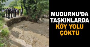 MUDURNU'DA TAŞKINLARDA KÖY YOLU ÇÖKTÜ