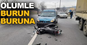 ÖLÜMLE BURUN BURUNA GELDİ