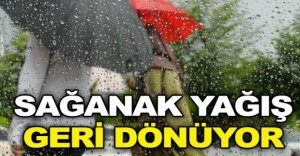 SAĞANAK YAĞIŞ GERİ DÖNÜYOR 