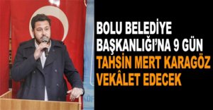 TAHSİN MERT 9 GÜN VEKALETEN BAŞKAN