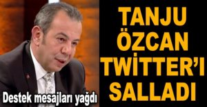 TANJU ÖZCAN TWİTTER'I SALLADI