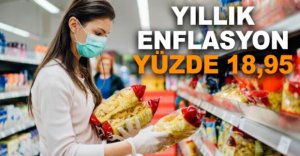 YILLIK ENFLASYON YÜZDE 18,95