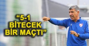 “5-1 BİTECEK BİR MAÇTI”